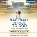 Baseball as a Road to God : Seeing Beyond the Game - eAudiobook