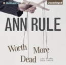 Worth More Dead : And Other True Cases - eAudiobook