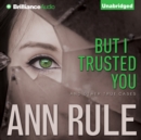 But I Trusted You : And Other True Cases - eAudiobook
