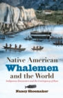 Native American Whalemen and the World : Indigenous Encounters and the Contingency of Race - eBook