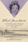 What Jane Knew : Anishinaabe Stories and American Imperialism, 1815-1845 - eBook