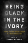 Being Black in the Ivory : Truth-Telling about Racism in Higher Education - eBook