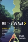 On the Swamp : Fighting for Indigenous Environmental Justice - eBook