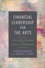Financial Leadership for the Arts : Sustainable Strategies for Creative Organizations - eBook