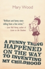 A Funny Thing Happened on the Way to Inventing My Childhood - eBook