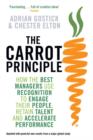 The Carrot Principle : How the Best Managers Use Recognition to Engage Their Employees, Retain Talent, and Dirve Performance - eBook