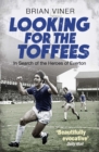 Looking for the Toffees : In Search of the Heroes of Everton - eBook
