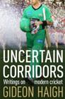 Uncertain Corridors : The Changing World of Cricket - eBook