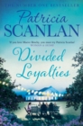 Divided Loyalties : Warmth, wisdom and love on every page - if you treasured Maeve Binchy, read Patricia Scanlan - eBook
