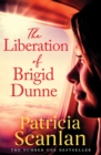 The Liberation of Brigid Dunne : Warmth, wisdom and love on every page - if you treasured Maeve Binchy, read Patricia Scanlan - eBook