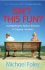 Isn't This Fun? : Investigating the Serious Business of Enjoying Ourselves - Book