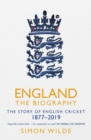 England: The Biography : The Story of English Cricket - eBook
