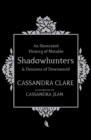 An Illustrated History of Notable Shadowhunters and Denizens of Downworld - eBook