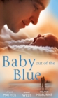 Baby Out of the Blue : The Greek Tycoon's Pregnant Wife / Forgotten Mistress, Secret Love-Child / the Secret Baby Bargain - eBook