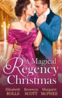 A Magical Regency Christmas : Christmas Cinderella / Finding Forever at Christmas / the Captain's Christmas Angel - eBook