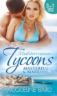 Mediterranean Tycoons: Masterful & Married : Marriage at His Convenience / Aristides' Convenient Wife / the Billionaire's Blackmailed Bride - eBook