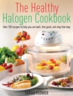 The Healthy Halogen Cookbook : Over 150 recipes to help you eat well, feel good   and stay that way - eBook