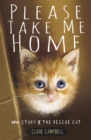 Please Take Me Home : The Story of the Rescue Cat - eBook