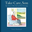 Take Care, Son : The Story of My Dad and his Dementia - eBook