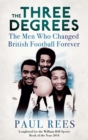The Three Degrees : The Men Who Changed British Football Forever - Book