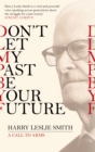 Don't Let My Past Be Your Future : A Call to Arms - Book