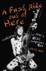 A Fast Ride Out of Here : Confessions of Rock's Most Dangerous Man - eBook