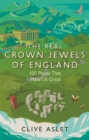 The Real Crown Jewels of England : 100 Places That Make Us Great - Book