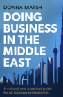 Doing Business in the Middle East : A cultural and practical guide for all Business Professionals - eBook