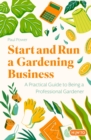 Start and Run a Gardening Business, 4th Edition : Practical advice and information on how to manage a profitable business - eBook