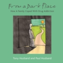 From A Dark Place : How A Family Coped With Drug Addiction - Book