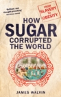 Sugar : The world corrupted, from slavery to obesity - eBook