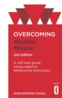 Overcoming Alcohol Misuse, 2nd Edition : A self-help guide using cognitive behavioural techniques - eBook