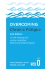 Overcoming Chronic Fatigue 2nd Edition : A self-help guide using cognitive behavioural techniques - Book