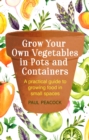 Grow Your Own Vegetables in Pots and Containers : A practical guide to growing food in small spaces - eBook