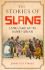 The Stories of Slang : Language at its most human - eBook