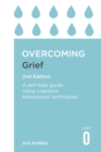 Overcoming Grief 2nd Edition : A Self-Help Guide Using Cognitive Behavioural Techniques - eBook