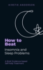 How To Beat Insomnia and Sleep Problems : A Brief, Evidence-based Self-help Treatment - eBook