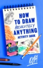 How to Draw Absolutely Anything Activity Book - Book
