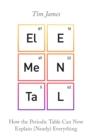 Elemental : How the Periodic Table Can Now Explain (Nearly) Everything - eBook