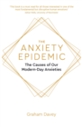 The Anxiety Epidemic : The Causes of our Modern-Day Anxieties - eBook