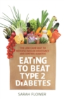Eating to Beat Type 2 Diabetes : The low carb way to reverse insulin resistance and control diabetes - Book