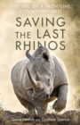 Saving the Last Rhinos : The Life of a Frontline Conservationist - eBook