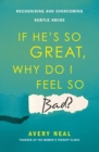 If He's So Great, Why Do I Feel So Bad? : Recognising and Overcoming Subtle Abuse - eBook
