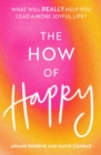 The How of Happy : What will REALLY help you lead a more joyful life? - Book
