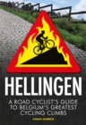 Hellingen : A Road Cyclist's Guide to Belgium's Greatest Cycling Climbs - Book