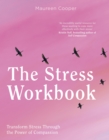 The Stress Workbook : Transform Stress Through the Power of Compassion - eBook