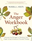 The Anger Workbook : Discover the Strength to Transform Your Anger Using Compassion Focused Therapy - eBook
