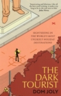 The Dark Tourist : Sightseeing in the world's most unlikely holiday destinations - Book