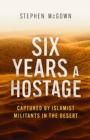 Six Years a Hostage : The Extraordinary Story of the Longest-Held Al Qaeda Captive in the World - eBook