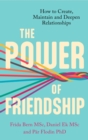The Power of Friendship : How to Create, Maintain and Deepen Relationships - eBook